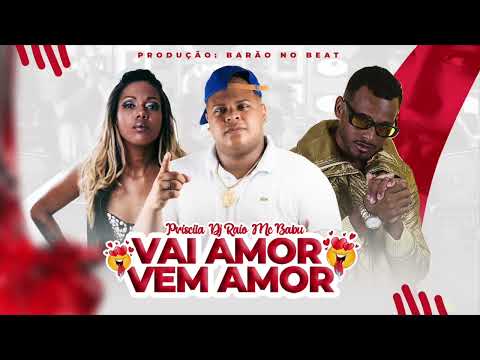 DJ RAIO, MC BABU & PRISCILA - VAI AMOR, VEM AMOR