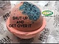 Lush 'Shut Up and Get Over It' bath bomb