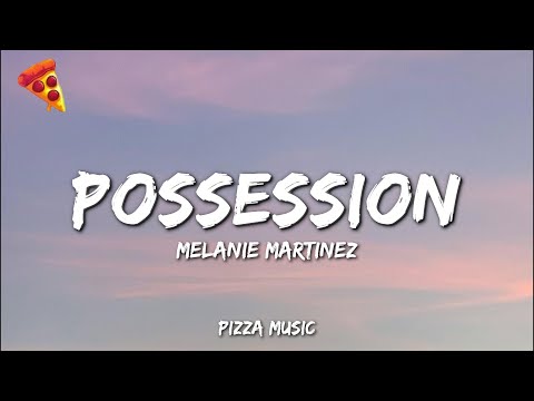 melanie martinez - possession (Lyrics)