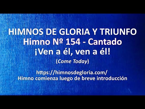 Himnos de Gloria Nº 154 - ¡Ven a él, ven a él!