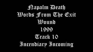 Napalm Death - Words From The Exit Wound - 1999 - Track 10 - Incendiary Incoming