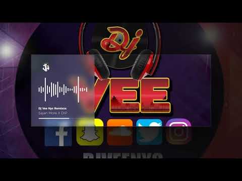Sajan More X DIP X Dj Vee Nyc Remixxx