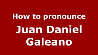 How to pronounce Juan Daniel Galeano