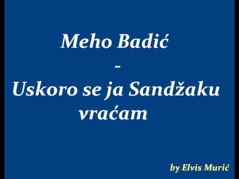 Meho Badic - Uskoro se Sandzaku vracam