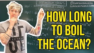 How long would it take to boil the ocean with all the kettles in the UK?
