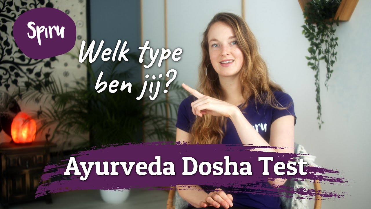 Ayurveda Dosha Test, Welk Type Ben Jij?