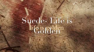 Suede-Life is Golden (Traducido al español)