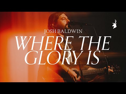 Where The Glory Is - Josh Baldwin | Moment