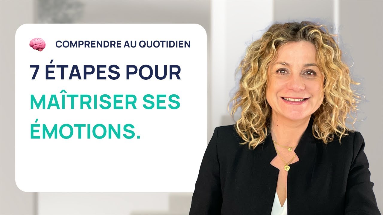 7 ÉTAPES POUR MAÎTRISER VOS ÉMOTIONS (ET EN FAIRE UNE FORCE)