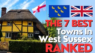 WEST SUSSEX | The Seven BEST Towns RANKED 🏴󠁧󠁢󠁥󠁮󠁧󠁿 🇬🇧 