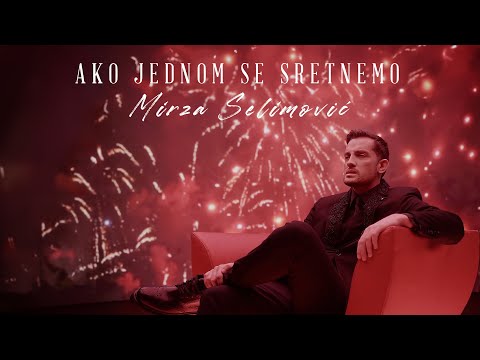 MIRZA SELIMOVIĆ - AKO JEDNOM SE SRETNEMO (OFFICIAL VIDEO)