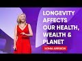 How Longevity Affects Our Health Wealth Planet Sonia Arrison