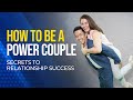 How To Be A Power Couple Secrets To Relationship Success