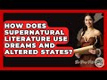 How Does Supernatural Literature Use Dreams And Altered States? - The Prose Path