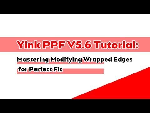 Yink PPF V5.6 Tutorial: Mastering Modifying Wrapped Edges for Perfect Fit