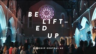 Be Lifted Up // WORSHIP CENTRAL NZ