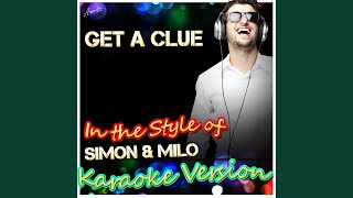 Get a Clue (In the Style of Simon &amp; Milo) (Karaoke Version)