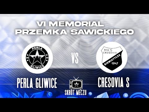 SKRÓT: PERŁA GLIWICE - Cresovia Siemiatycze | VI MEMORIAŁ PRZEMKA SAWICKIEGO