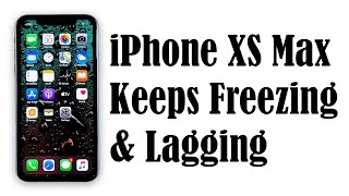 iPhone XS Max Keeps Freezing and Lagging After iOS 13.6