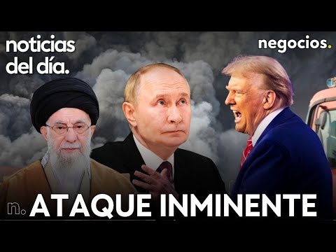 NOTICIAS DEL DÍA: Trump anuncia un ataque inminente contra Irán, Rusia advierte a EEUU y China avisa