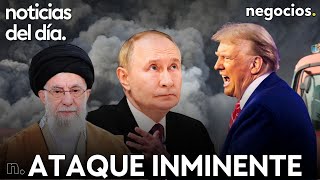 NOTICIAS DEL DÍA: Trump anuncia un ataque inminente contra Irán, Rusia advierte a EEUU y China avisa