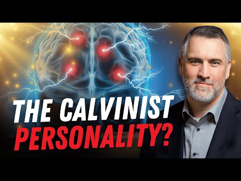 The Personality Profile of a Calvinist: Why Some Minds Gravitate Toward Calvinism