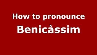 How to pronounce Benicàssim