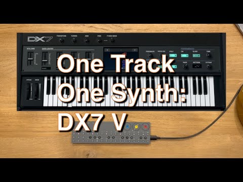 One Track One Synth (ep3) w/ Arturia's DX7 V