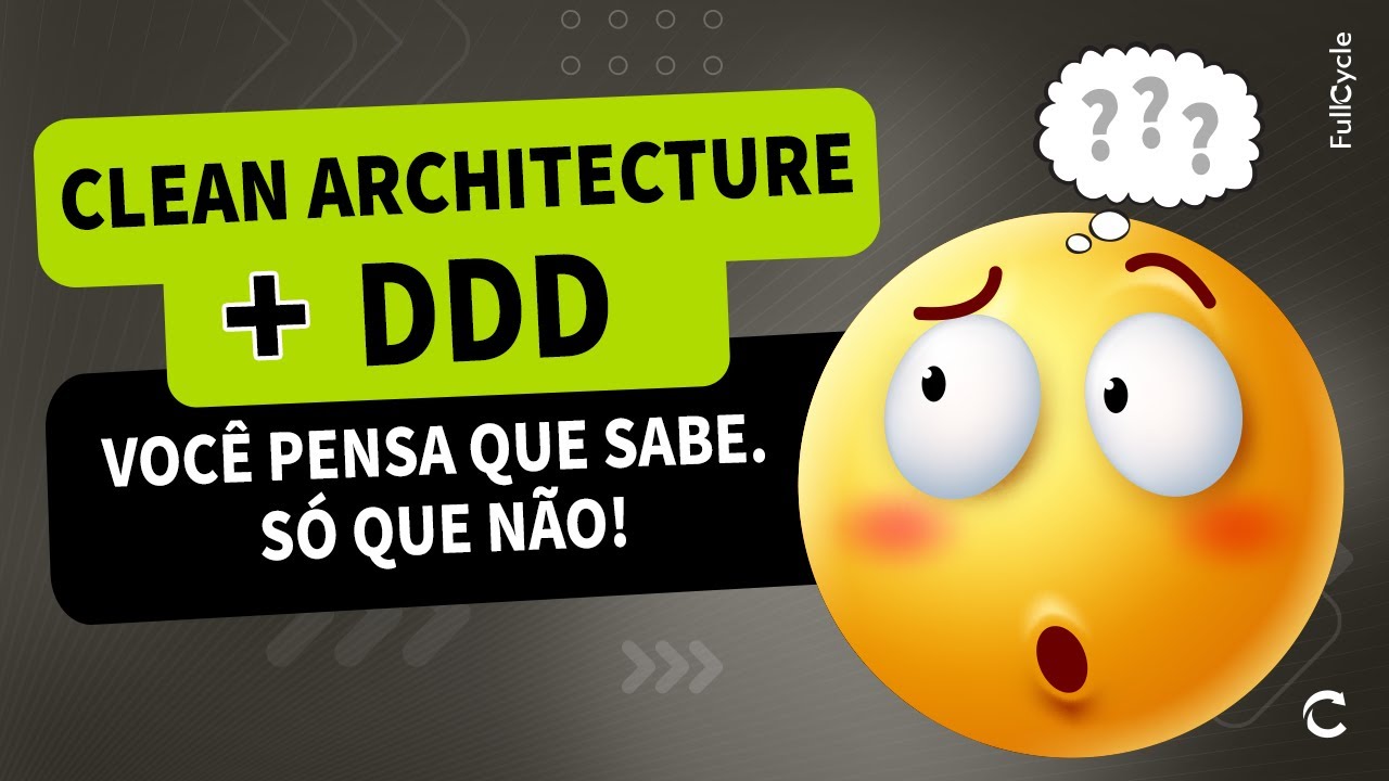 Clean Architecture + DDD: Você pensa que sabe. Só que não!