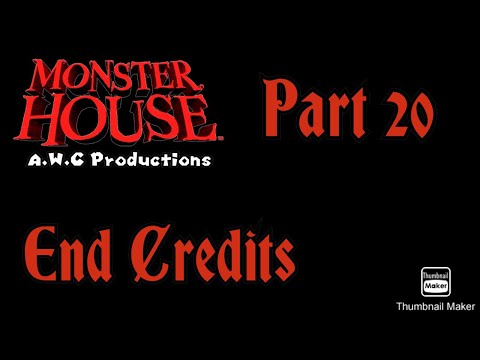 “Monster House” (A.W.C Style 2022) Part 20 - End Credits