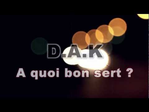 D.A.K - A Quoi Bon Sert? [HD 2012]