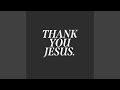 Thank You Jesus