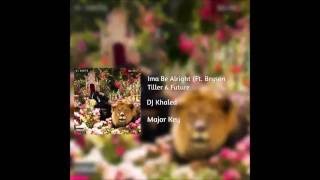 DJ Khaled - Ima Be Alright (Ft. Bryson Tiller &amp; Future)