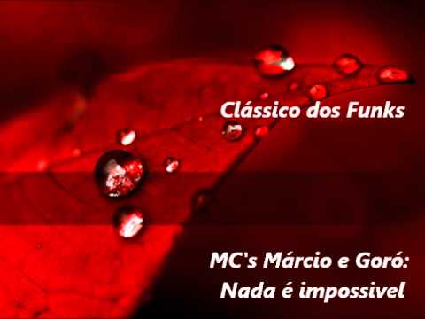 Clássico dos Funks - MCs Márcio e Goró - Nada é Impossivel