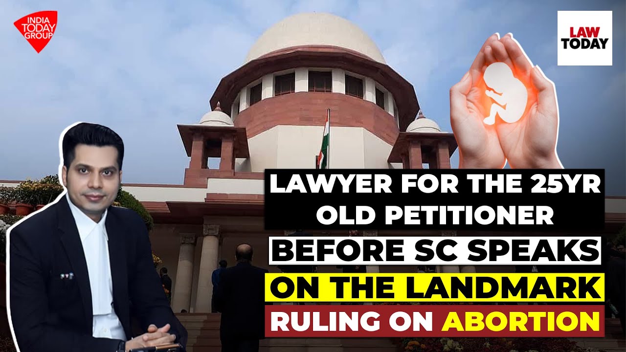 Lawyer for The 25yr Old Petitioner Before SC Speaks on The Landmark Ruling on Abortion | Law Today
