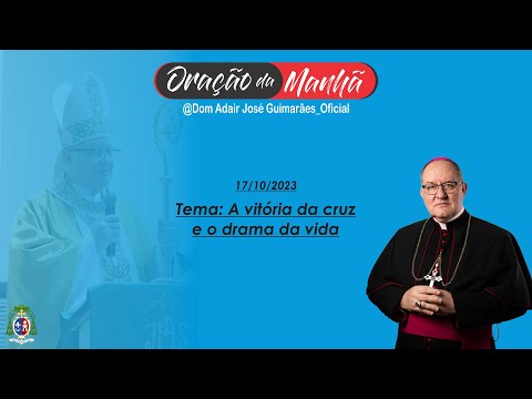 10/17/2023 - MORNING PRAYER - Theme: The victory of the cross and the drama of life
