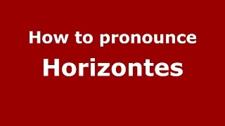 How to pronounce Horizontes
