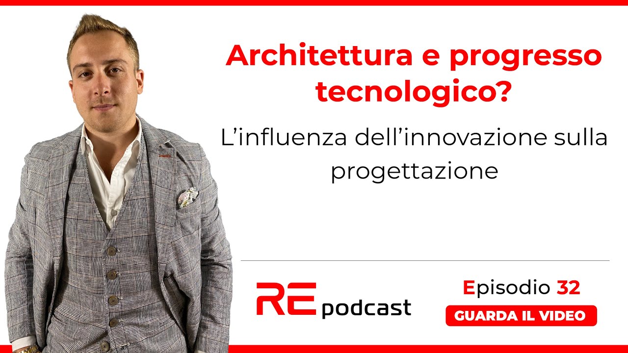 Architettura e progresso tecnologico? L’influenza dell’innovazione sulla progettazione. Ep.32