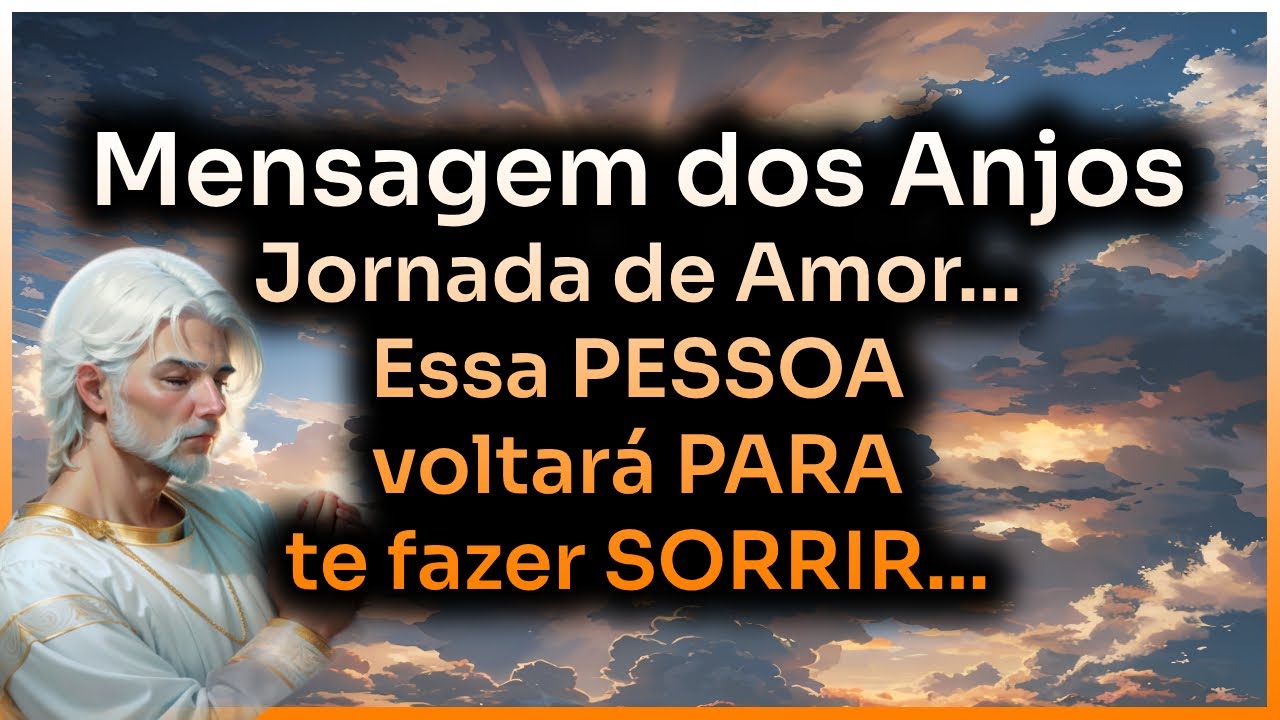 Mensagem dos Anjos Jornada de Amor    Essa PESSOA voltará PARA te fazer SORRIR