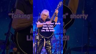&quot;TALKING OUT OF TURN&quot; Brand new shorty! Moody Blues&#39; John Lodge live, July &#39;25