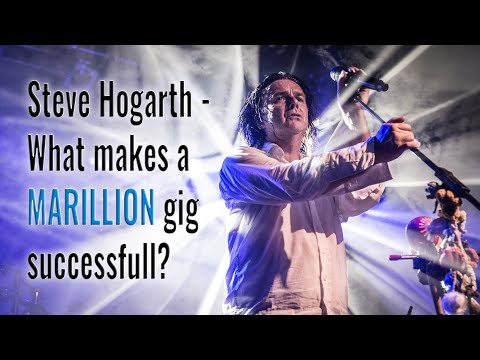 Steve Hogarth | What makes a Marillion Gig Successful