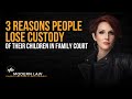 The Three Reasons People Lose Custody Of Their Children In Family Court