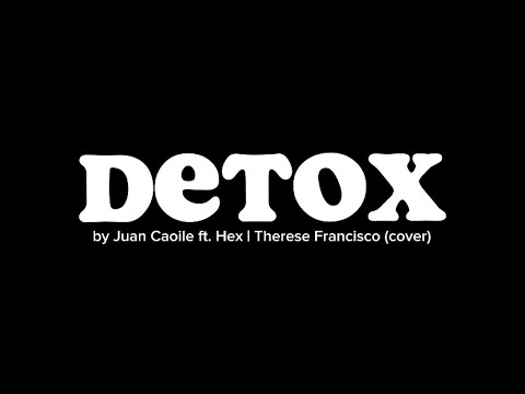 DETOX by Juan Caoile Feat. Hex | Therese Francisco