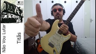 Não Vou Lutar - Titãs - MTV Ao Vivo 2005 - (Guitar Cover)