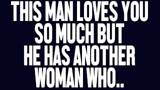Angels Say: This Man Loves You So Much But He Has Another Woman Who..