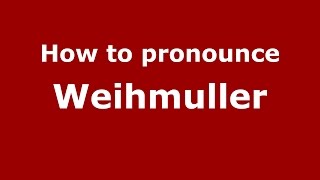 How to pronounce Weihmuller