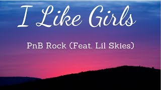 PnB Rock - I Like Girls (Feat. Lil Skies) Lyrics