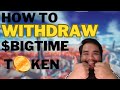 How to WITHDRAW your $BIGTIME Tokens