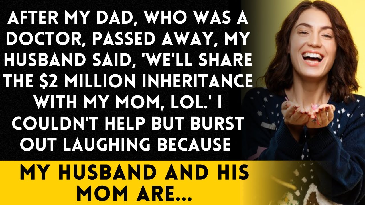 After my dad passed away, my husband told me, 'We'll share the $2 million inheritance with my mom.'