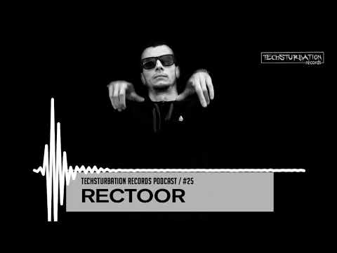 Rectoor - Techsturbation Records podcast #25